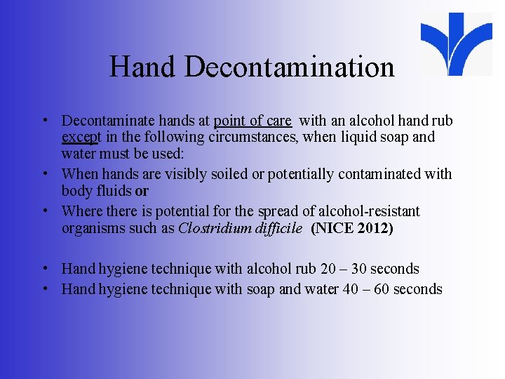 Hand Decontamination • Decontaminate hands at point of care with an alcohol hand rub