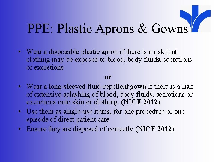 PPE: Plastic Aprons & Gowns • Wear a disposable plastic apron if there is
