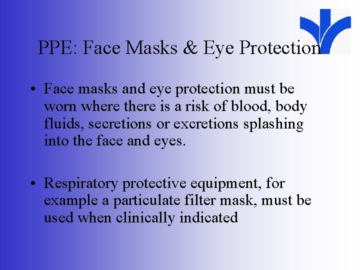 PPE: Face Masks & Eye Protection • Face masks and eye protection must be