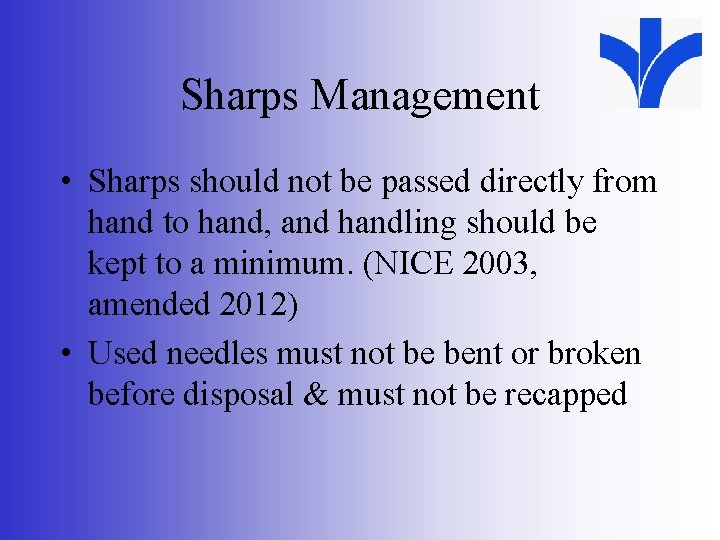 Sharps Management • Sharps should not be passed directly from hand to hand, and