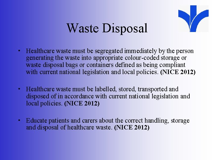 Waste Disposal • Healthcare waste must be segregated immediately by the person generating the