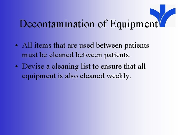 Decontamination of Equipment. • All items that are used between patients must be cleaned
