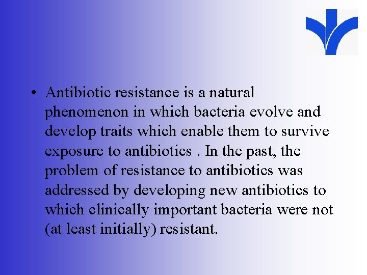  • Antibiotic resistance is a natural phenomenon in which bacteria evolve and develop