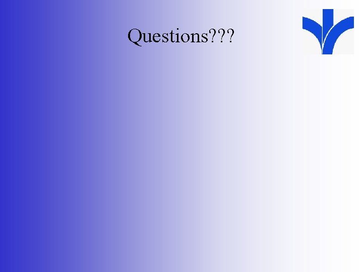 Questions? ? ? 