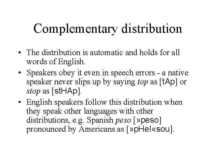 Complementary distribution • The distribution is automatic and holds for all words of English.