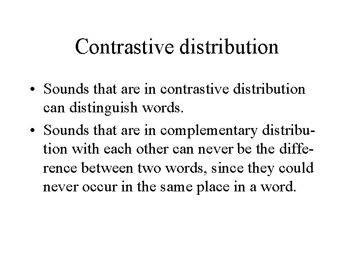 Contrastive distribution • Sounds that are in contrastive distribution can distinguish words. • Sounds