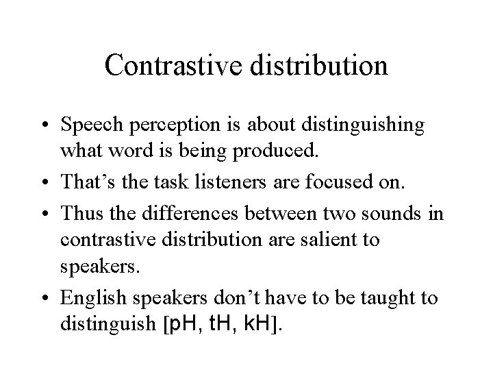 Contrastive distribution • Speech perception is about distinguishing what word is being produced. •