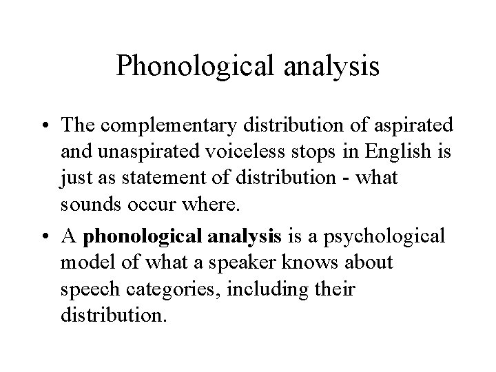 Phonological analysis • The complementary distribution of aspirated and unaspirated voiceless stops in English