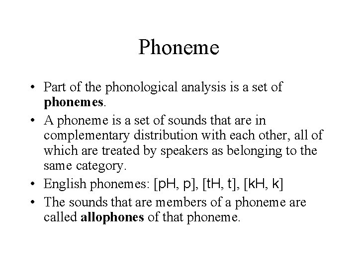 Phoneme • Part of the phonological analysis is a set of phonemes. • A