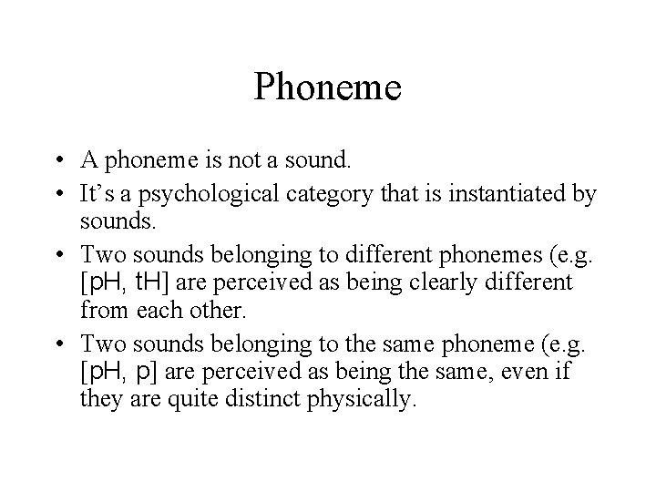 Phoneme • A phoneme is not a sound. • It’s a psychological category that