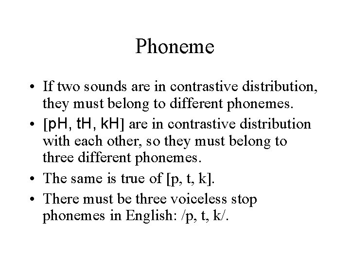 Phoneme • If two sounds are in contrastive distribution, they must belong to different