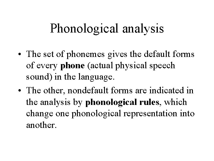 Phonological analysis • The set of phonemes gives the default forms of every phone
