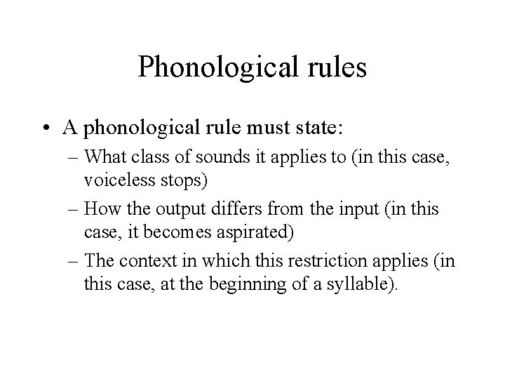 Phonological rules • A phonological rule must state: – What class of sounds it