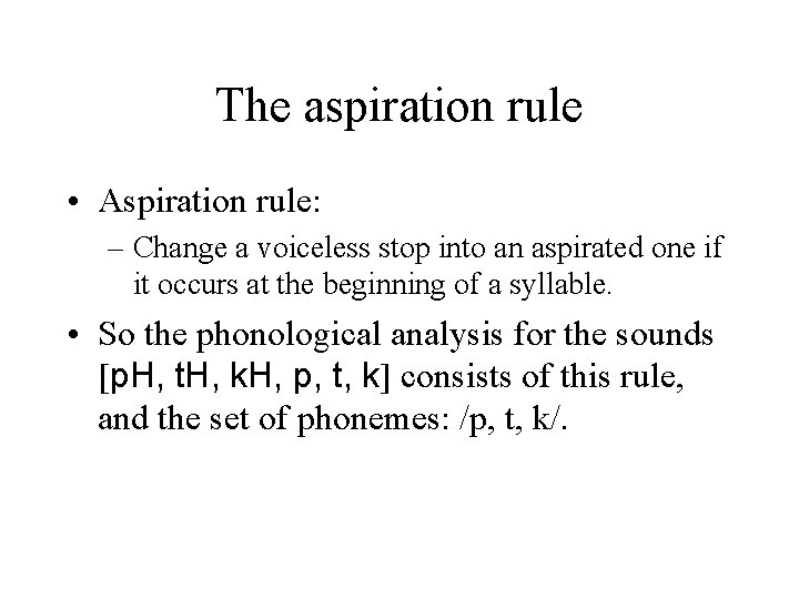 The aspiration rule • Aspiration rule: – Change a voiceless stop into an aspirated
