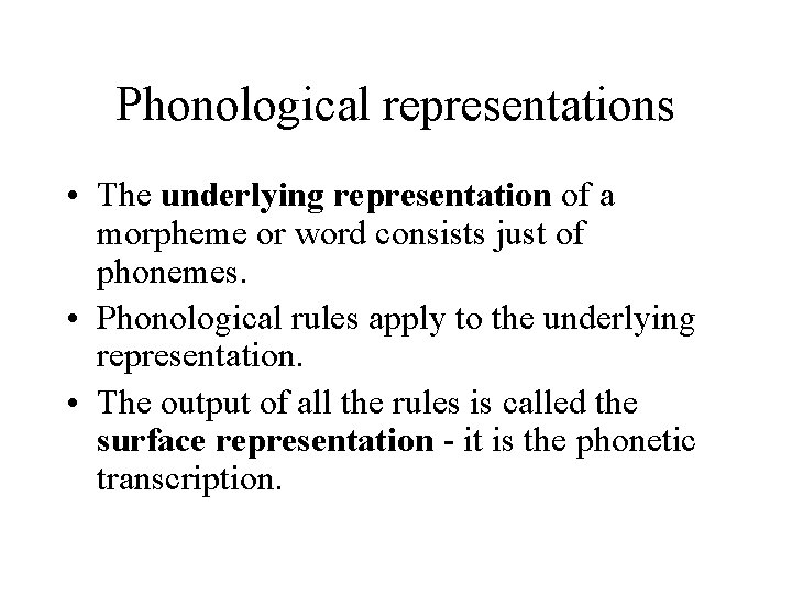 Phonological representations • The underlying representation of a morpheme or word consists just of