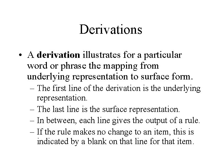 Derivations • A derivation illustrates for a particular word or phrase the mapping from