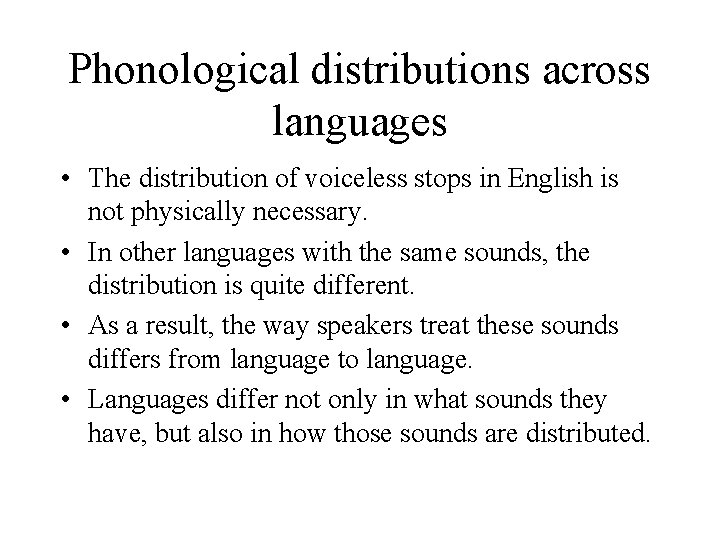 Phonological distributions across languages • The distribution of voiceless stops in English is not