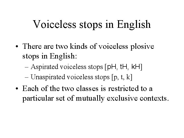 Voiceless stops in English • There are two kinds of voiceless plosive stops in