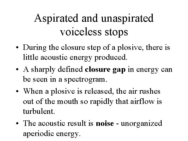 Aspirated and unaspirated voiceless stops • During the closure step of a plosive, there