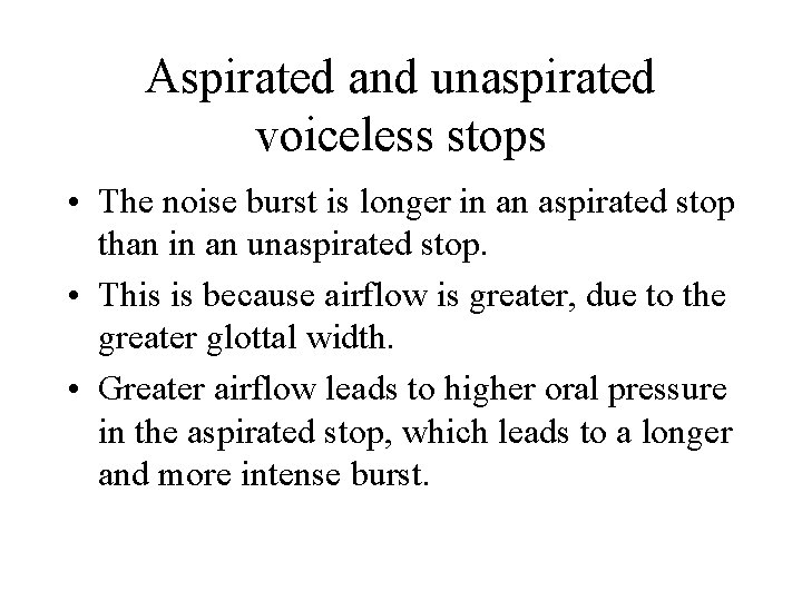 Aspirated and unaspirated voiceless stops • The noise burst is longer in an aspirated