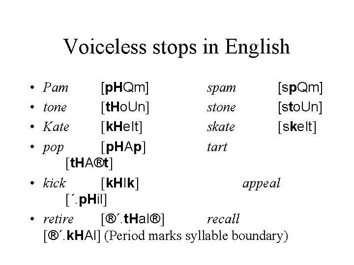 Voiceless stops in English • • Pam [p. HQm] spam [sp. Qm] tone [t.
