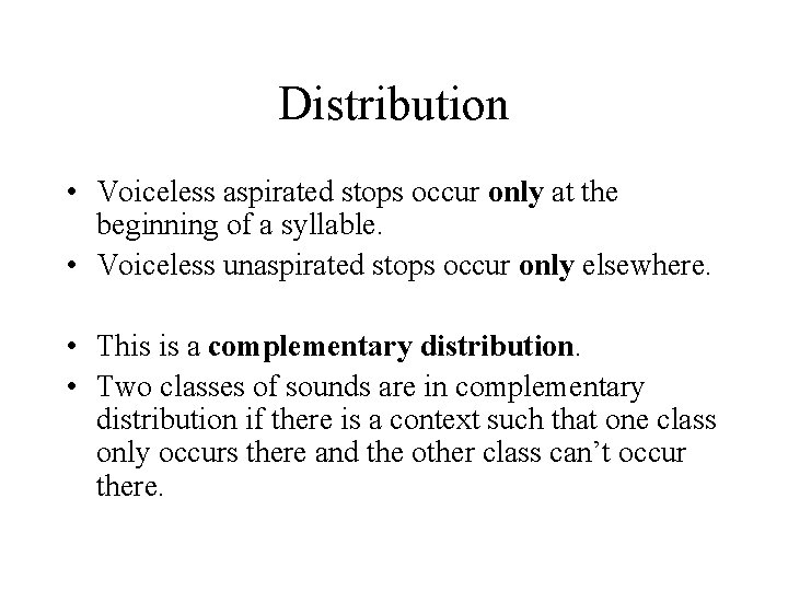 Distribution • Voiceless aspirated stops occur only at the beginning of a syllable. •