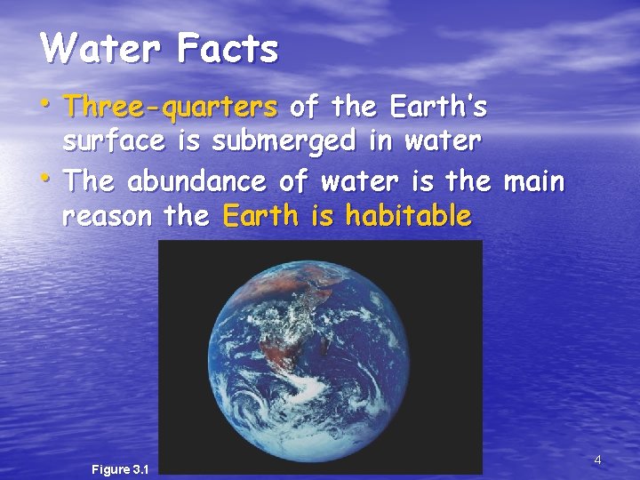 Water Facts • Three-quarters of the Earth’s • surface is submerged in water The