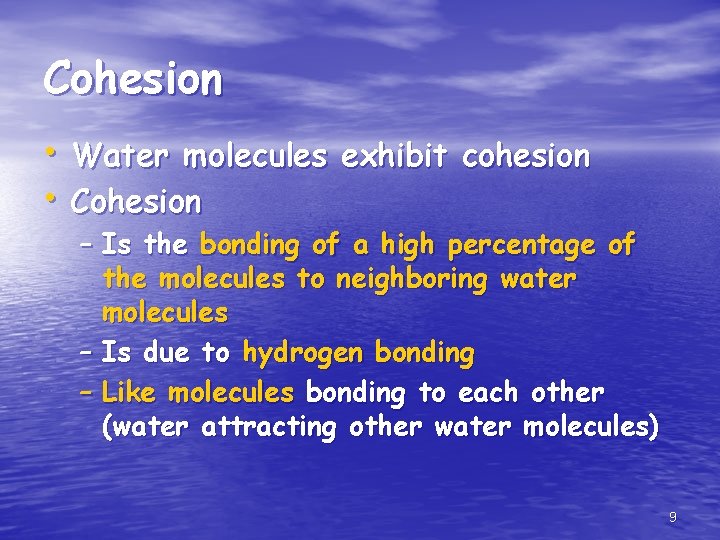 Cohesion • Water molecules exhibit cohesion • Cohesion – Is the bonding of a