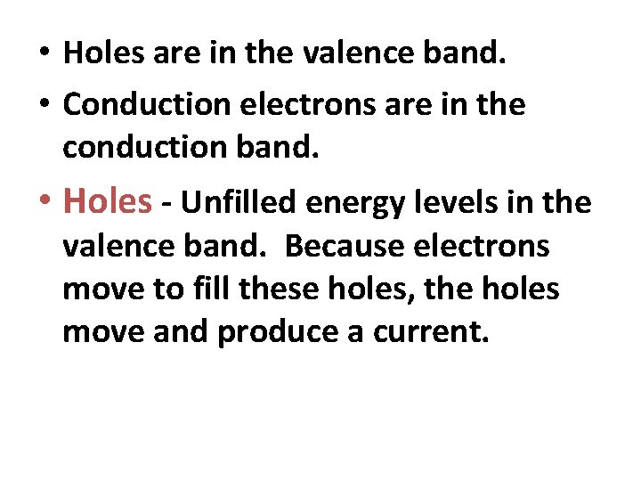  • Holes are in the valence band. • Conduction electrons are in the