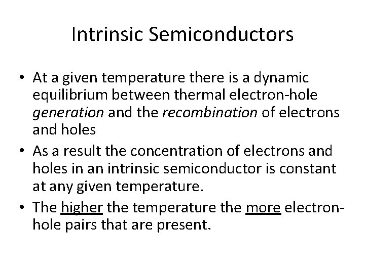 Intrinsic Semiconductors • At a given temperature there is a dynamic equilibrium between thermal