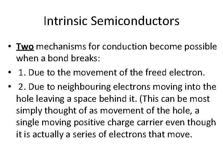 Intrinsic Semiconductors • Two mechanisms for conduction become possible when a bond breaks: •