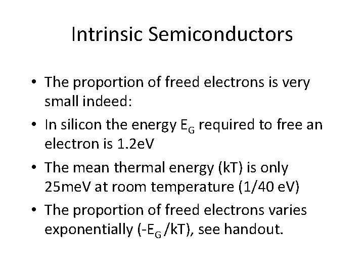 Intrinsic Semiconductors • The proportion of freed electrons is very small indeed: • In