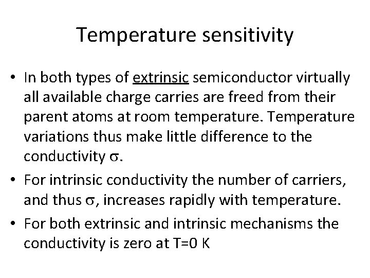 Temperature sensitivity • In both types of extrinsic semiconductor virtually all available charge carries