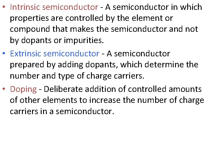  • Intrinsic semiconductor - A semiconductor in which properties are controlled by the