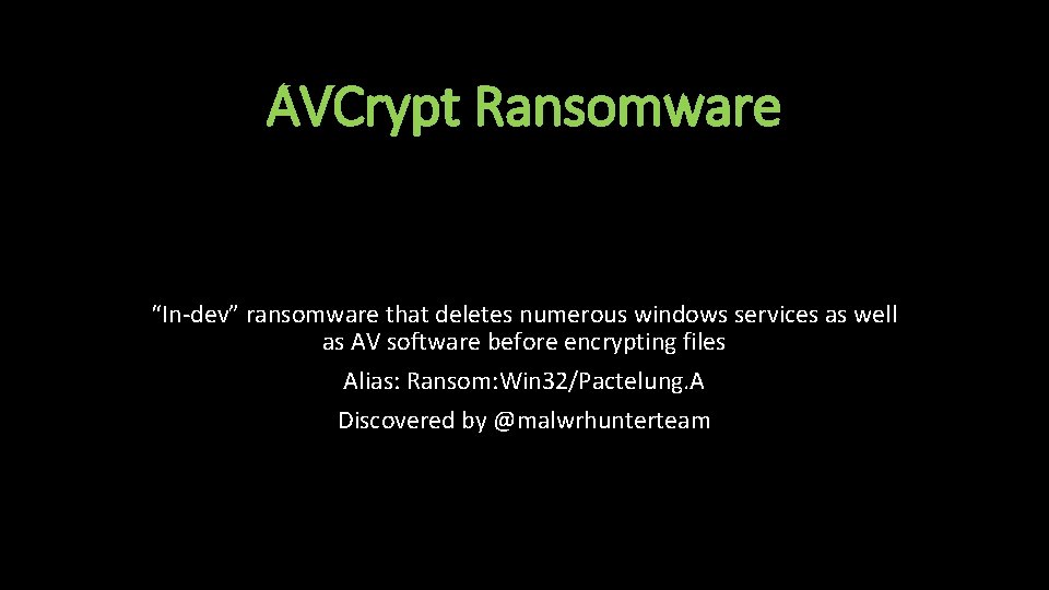 AVCrypt Ransomware “In-dev” ransomware that deletes numerous windows services as well as AV software