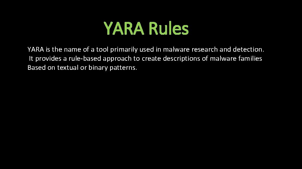YARA Rules YARA is the name of a tool primarily used in malware research