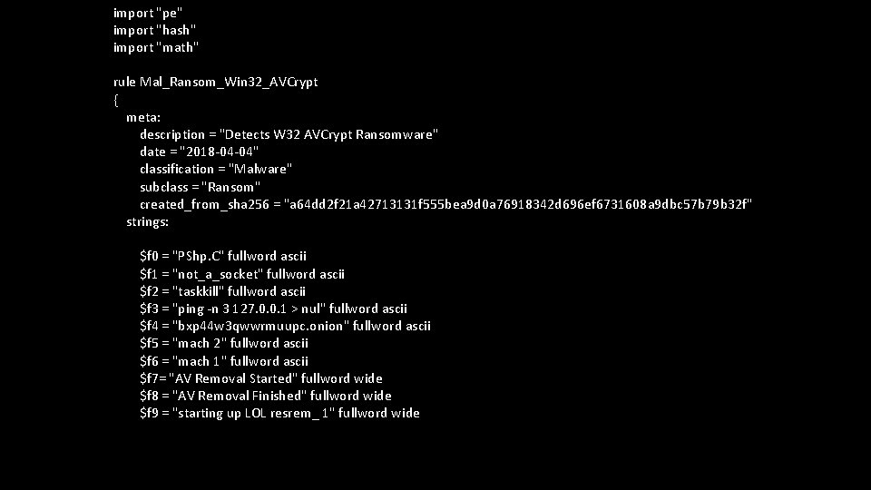 import "pe" import "hash" import "math" rule Mal_Ransom_Win 32_AVCrypt { meta: description = "Detects