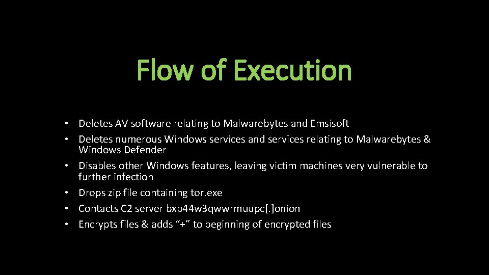 Flow of Execution • Deletes AV software relating to Malwarebytes and Emsisoft • Deletes