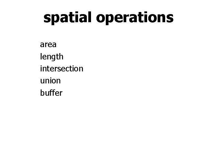 spatial operations area length intersection union buffer spatial operations area length intersection union buffer