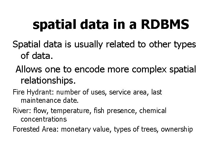 spatial data in a RDBMS Spatial data is usually related to other types of spatial data in a RDBMS Spatial data is usually related to other types of