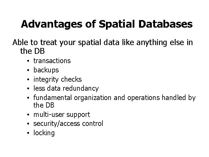 Advantages of Spatial Databases Able to treat your spatial data like anything else in Advantages of Spatial Databases Able to treat your spatial data like anything else in