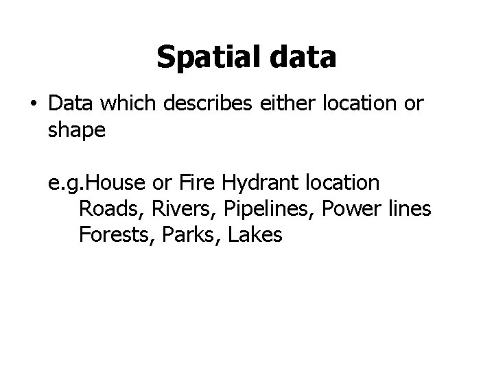 Spatial data • Data which describes either location or shape e. g. House or Spatial data • Data which describes either location or shape e. g. House or