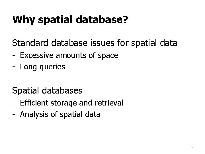 Why spatial database? Standard database issues for spatial data - Excessive amounts of space Why spatial database? Standard database issues for spatial data - Excessive amounts of space