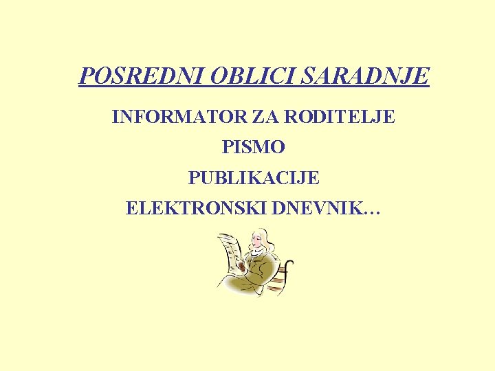 POSREDNI OBLICI SARADNJE INFORMATOR ZA RODITELJE PISMO PUBLIKACIJE ELEKTRONSKI DNEVNIK… POSREDNI OBLICI SARADNJE INFORMATOR ZA RODITELJE PISMO PUBLIKACIJE ELEKTRONSKI DNEVNIK…
