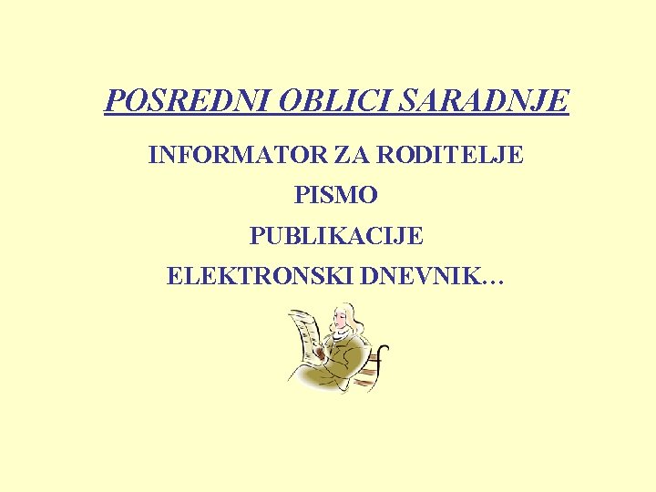 POSREDNI OBLICI SARADNJE INFORMATOR ZA RODITELJE PISMO PUBLIKACIJE ELEKTRONSKI DNEVNIK… 