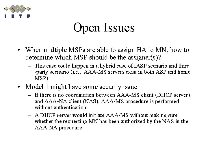 Open Issues • When multiple MSPs are able to assign HA to MN, how