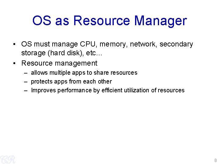 OS as Resource Manager • OS must manage CPU, memory, network, secondary storage (hard