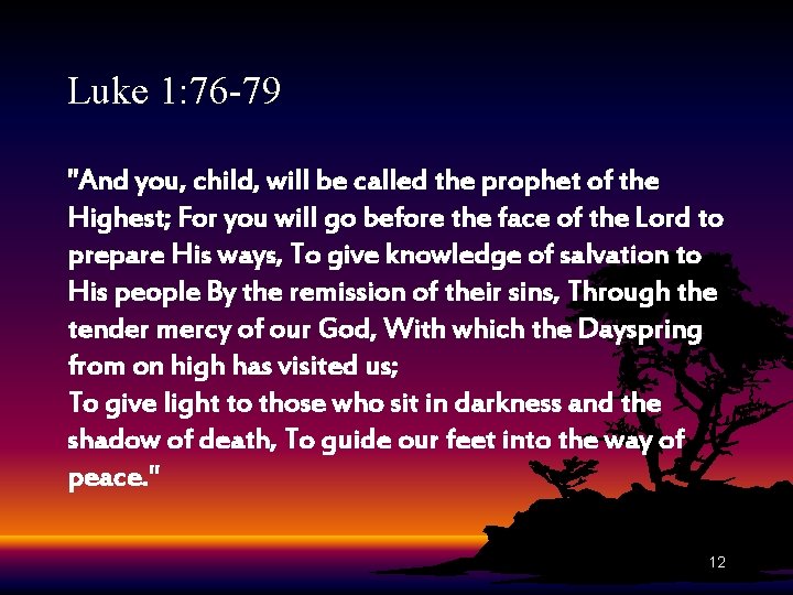 Luke 1: 76 -79 "And you, child, will be called the prophet of the