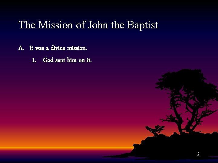 The Mission of John the Baptist A. It was a divine mission. 1. God