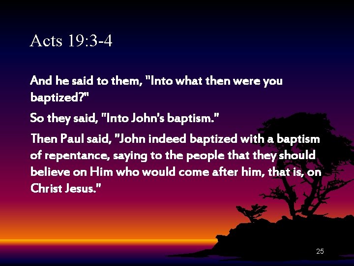 Acts 19: 3 -4 And he said to them, "Into what then were you